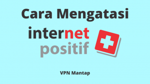 Cara Membuka Internet Positif, 3 Metode yang Perlu Dicoba